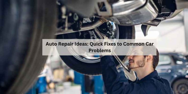 Auto Repair Ideas: Quick Fixes to Common Car Problems