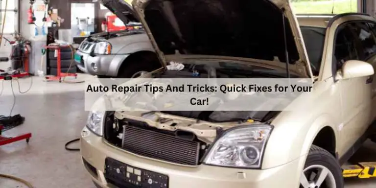 Auto Repair Tips And Tricks: Quick Fixes for Your Car!