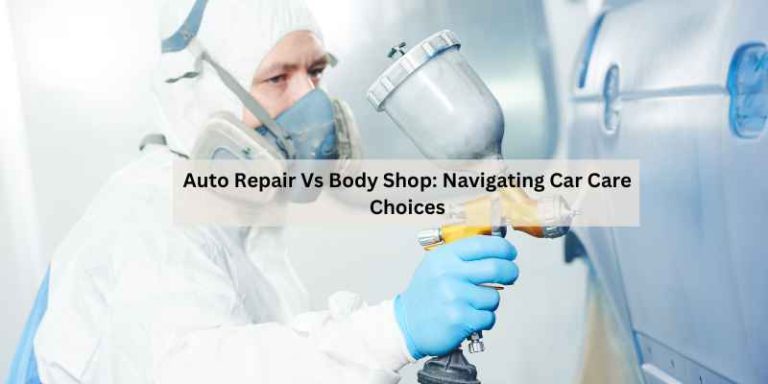 Auto Repair Vs Body Shop: Navigating Car Care Choices