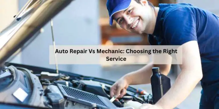 Auto Repair Vs Mechanic: Choosing the Right Service