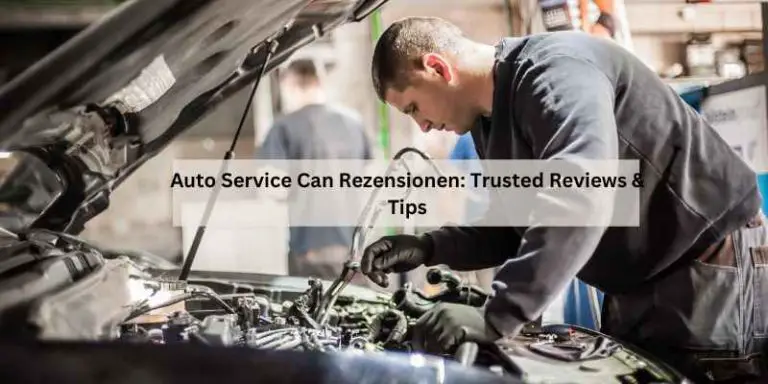 Auto Service Can Rezensionen: Trusted Reviews & Tips
