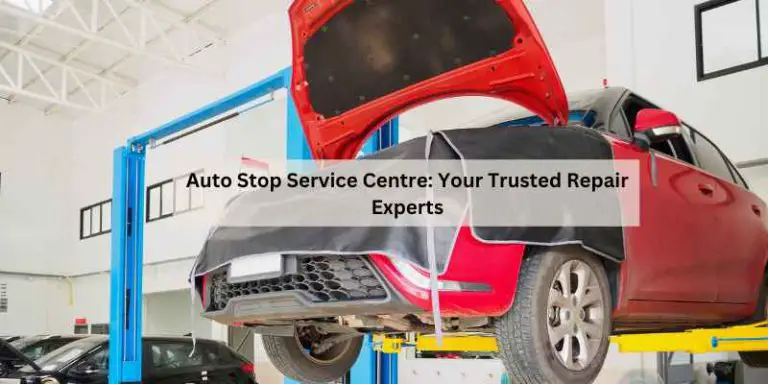 Auto Stop Service Centre: Your Trusted Repair Experts