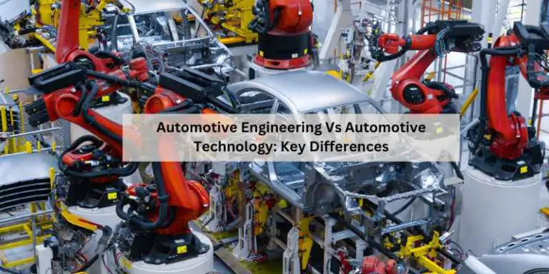 Automotive Engineering Vs Automotive Technology: Key Differences