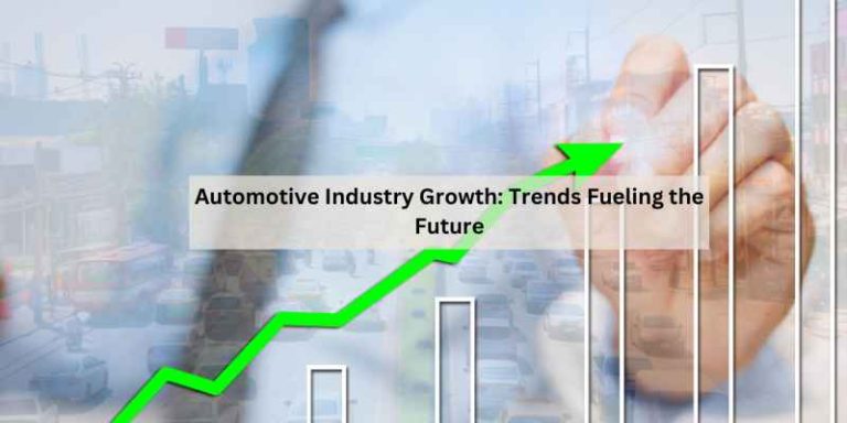 Automotive Industry Growth: Trends Fueling the Future