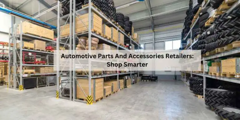 Automotive Parts And Accessories Retailers: Shop Smarter