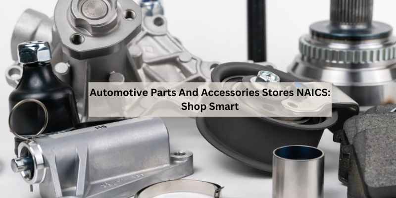 Automotive Parts And Accessories Stores NAICS