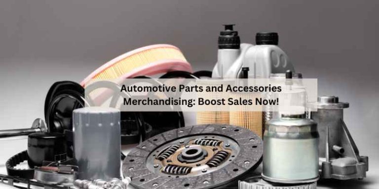 Automotive Parts and Accessories Merchandising: Boost Sales Now!