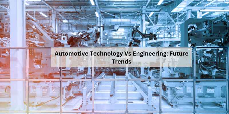 Automotive Technology Vs Engineering