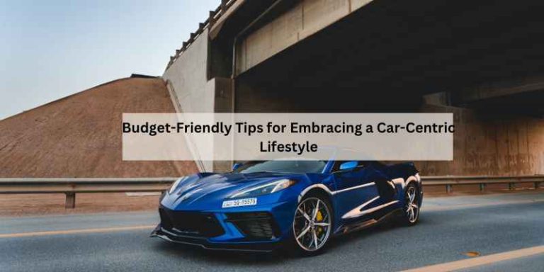 Budget-Friendly Tips for Embracing a Car-Centric Lifestyle