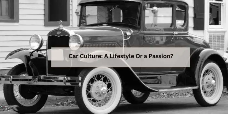 Car Culture: A Lifestyle Or a Passion?