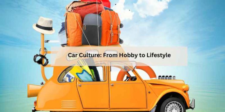 Car Culture: From Hobby to Lifestyle