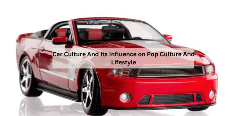Car Culture And Its Influence on Pop Culture And Lifestyle