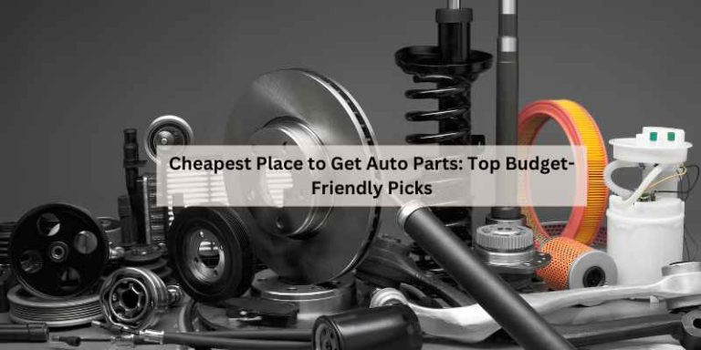 Cheapest Place to Get Auto Parts: Top Budget-Friendly Picks