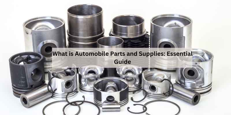 What is Automobile Parts and Supplies