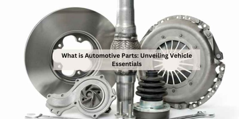 What is Automotive Parts: Unveiling Vehicle Essentials