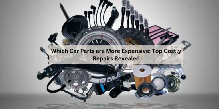 Which Car Parts are More Expensive: Top Costly Repairs Revealed