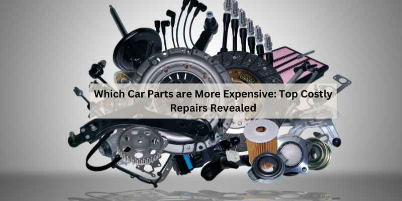 Which Car Parts are More Expensive