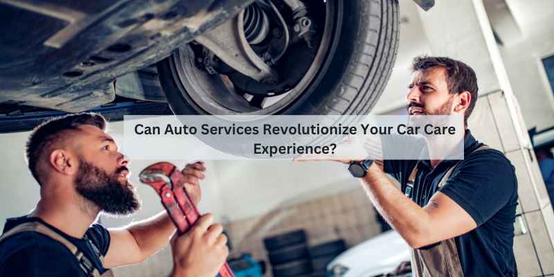 Can Auto Services Revolutionize Your Car Care Experience