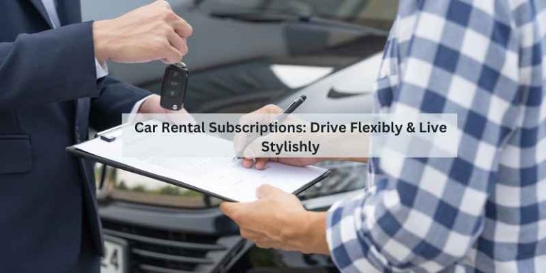 Car Rental Subscriptions: Drive Flexibly & Live Stylishly