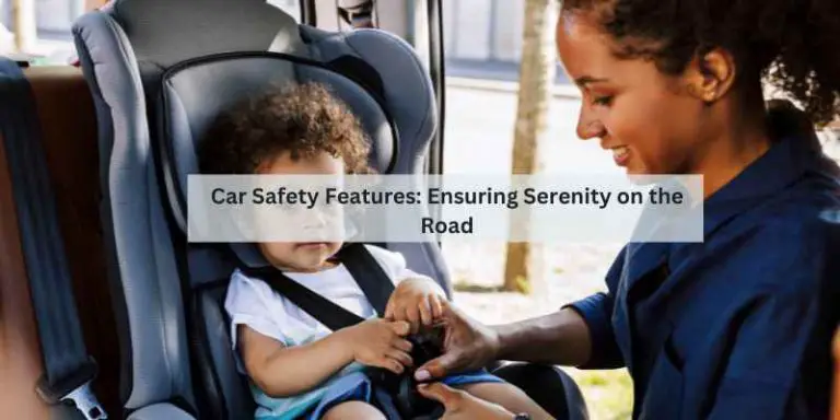 Car Safety Features: Ensuring Serenity on the Road