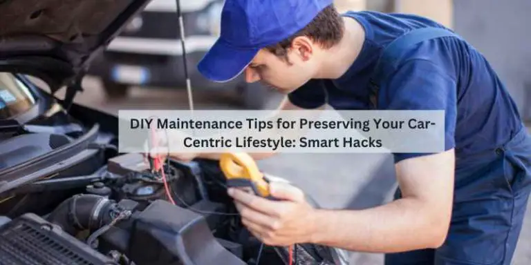 DIY Maintenance Tips for Preserving Your Car-Centric Lifestyle: Smart Hacks