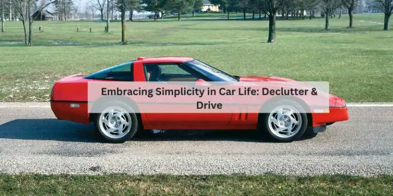 Embracing Simplicity in Car Life: Declutter & Drive
