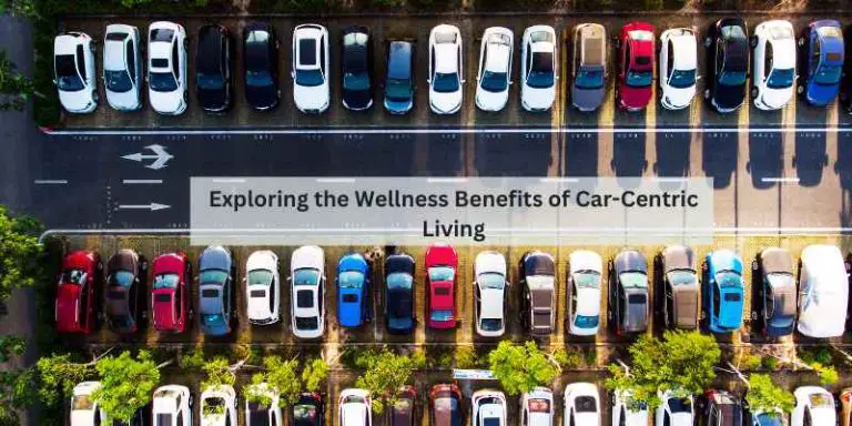 Exploring the Wellness Benefits of Car-Centric Living