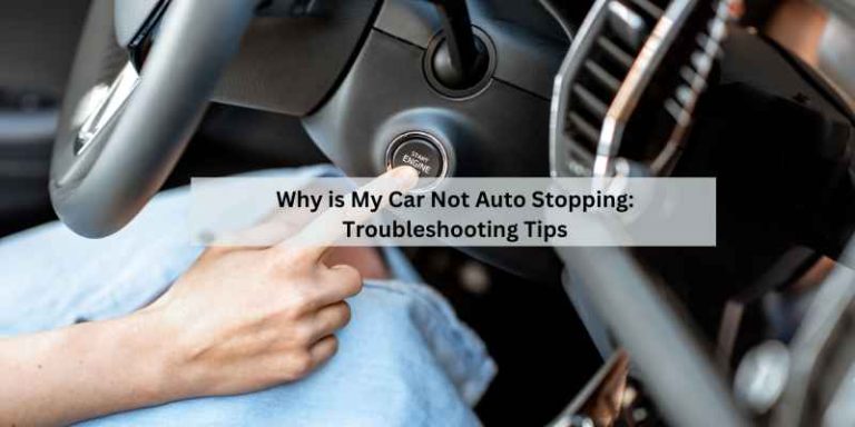 Why is My Car Not Auto Stopping: Troubleshooting Tips