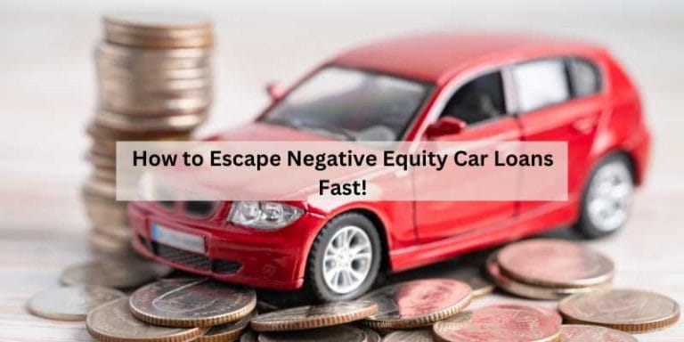 How to Escape Negative Equity Car Loans Fast!