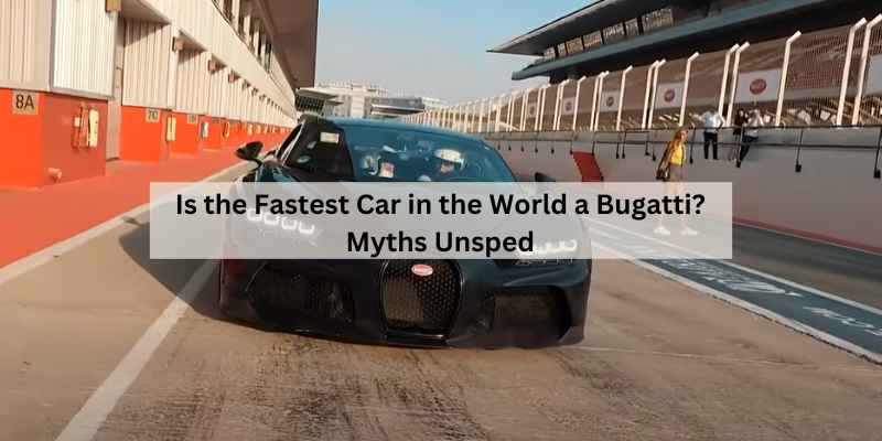 Is the Fastest Car in the World a Bugatti