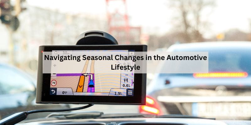 Navigating Seasonal Changes in the Automotive Lifestyle