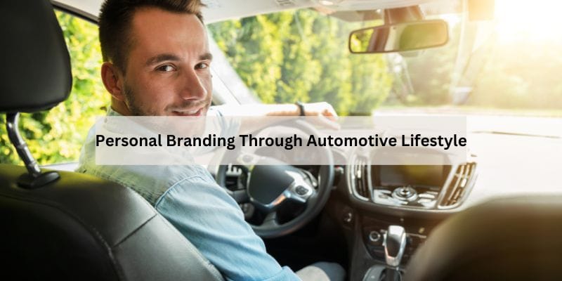 Personal Branding Through Automotive Lifestyle