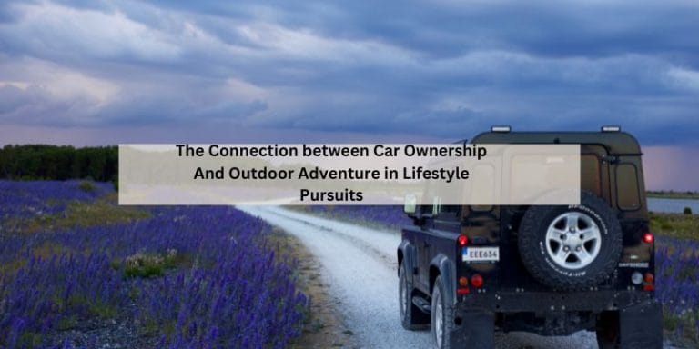 The Connection between Car Ownership And Outdoor Adventure in Lifestyle Pursuits