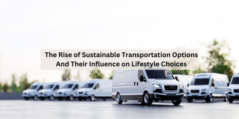 The Rise of Sustainable Transportation Options And Their Influence on Lifestyle Choices