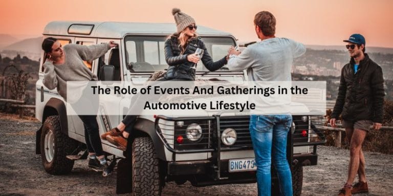 The Role of Events And Gatherings in the Automotive Lifestyle