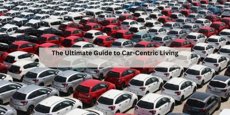 The Ultimate Guide to Car-Centric Living