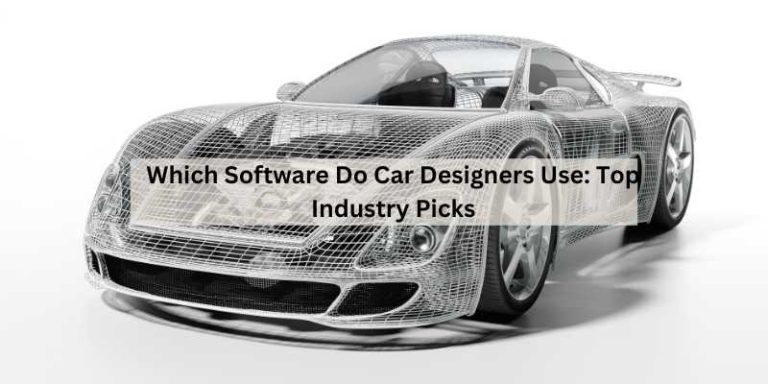 Which Software Do Car Designers Use: Top Industry Picks
