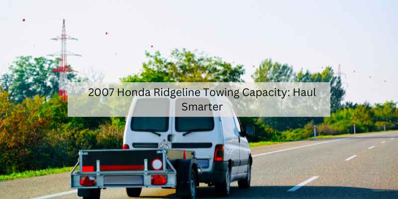 2007 Honda Ridgeline Towing Capacity