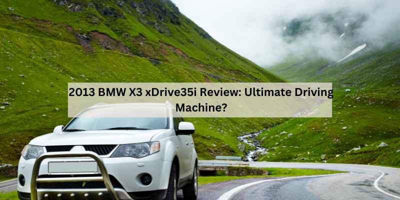 2013 BMW X3 xDrive35i Review