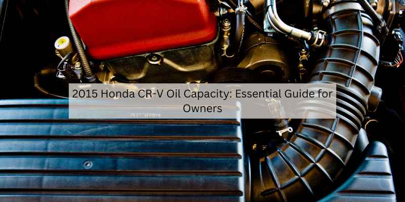 2015 Honda CR-V Oil Capacity