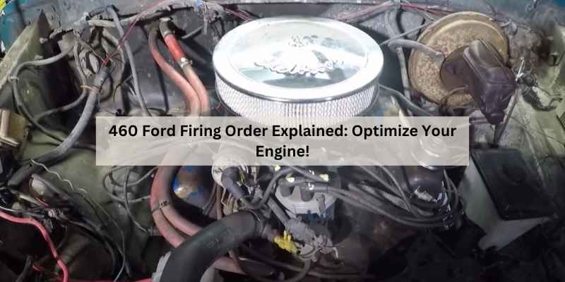 460 Ford Firing Order Explained: Optimize Your Engine! – The Daily ...