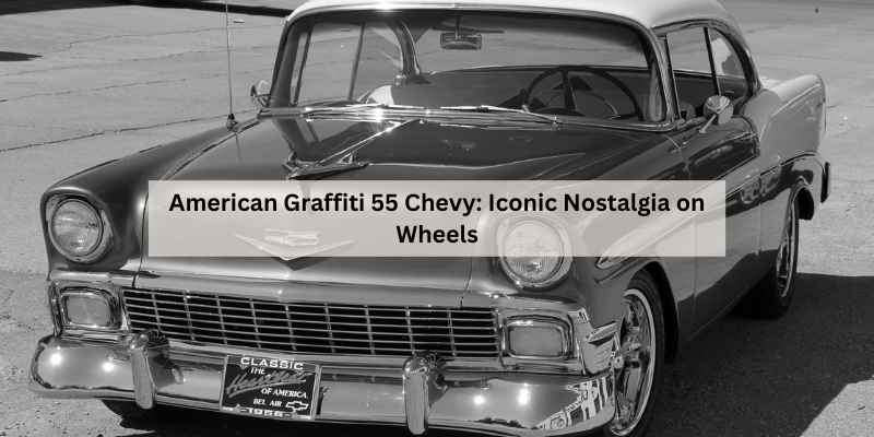 American Graffiti 55 Chevy