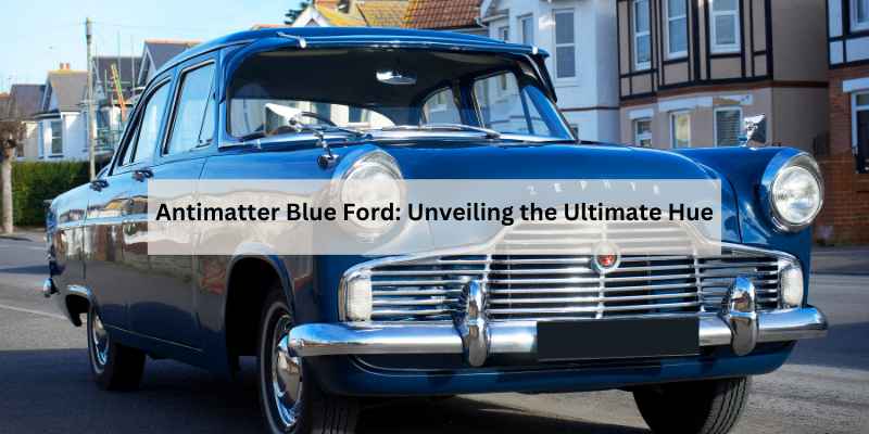 Antimatter Blue Ford