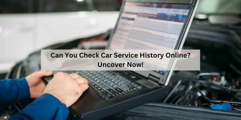 Can You Check Car Service History Online