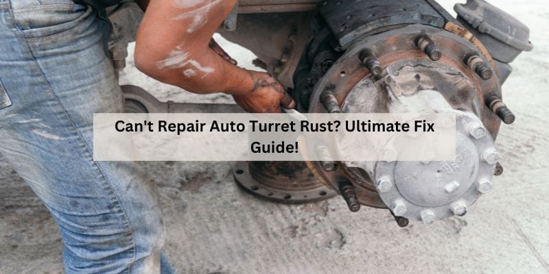 Can't Repair Auto Turret Rust