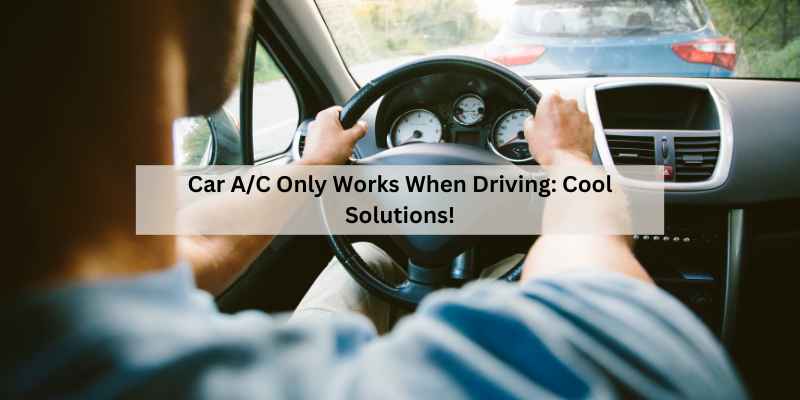 Car A/C Only Works When Driving