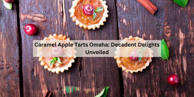 Caramel Apple Tarts Omaha