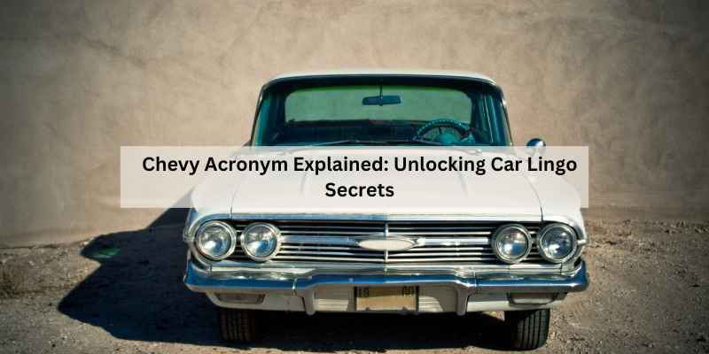 Chevy Acronym Explained