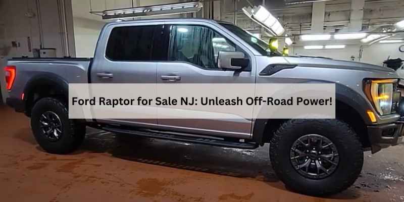 Ford Raptor for Sale NJ: Unleash Off-Road Power!