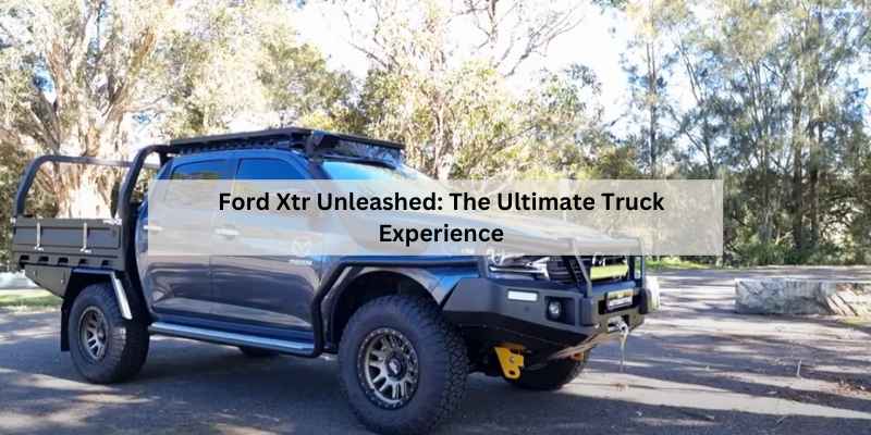 Ford Xtr Unleashed